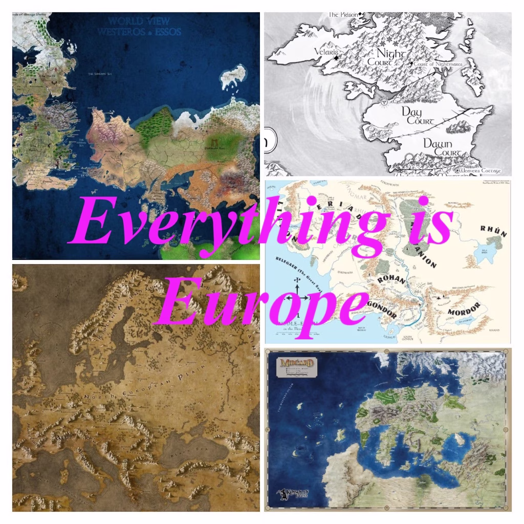 All the fantasy maps are just... Europe